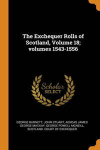 The Exchequer Rolls of Scotland, Volume 18; volumes 1543-1556