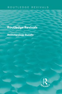 Routledge Revivals Anthropology Bundle