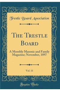 The Trestle Board, Vol. 11: A Monthly Masonic and Family Magazine; November, 1897 (Classic Reprint)