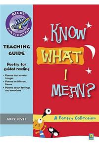 Navigator Poetry: Year 4 Grey Level Know What I Mean Teacher Notes