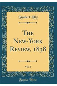 The New-York Review, 1838, Vol. 2 (Classic Reprint)