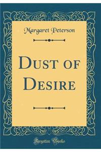 Dust of Desire (Classic Reprint)