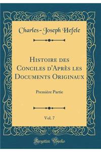 Histoire Des Conciles d'AprÃ¨s Les Documents Originaux, Vol. 7: PremiÃ¨re Partie (Classic Reprint)