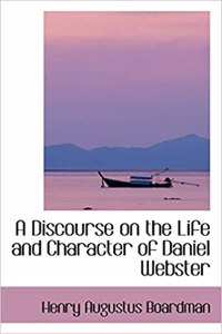 A Discourse on the Life and Character of Daniel Webster