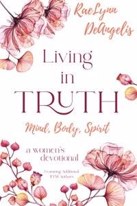 Living in Truth Mind, Body, Spirit