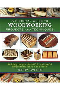 Pictorial Guide To WOODWORKING PROJECTS and TECHNIQUES