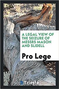 Legal View of the Seizure of Messrs Mason and Slidell