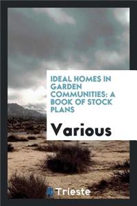 Ideal Homes in Garden Communities: A Book of Stock Plans