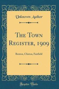 The Town Register, 1909: Benton, Clinton, Fairfield (Classic Reprint)