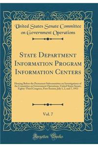 State Department Information Program Information Centers, Vol. 7: Hearing Before the Permanent Subcommittee on Investigations of the Committee on Government Operations, United States Senate, Eighty-Third Congress, First Session; July 1, 2, and 7, 1