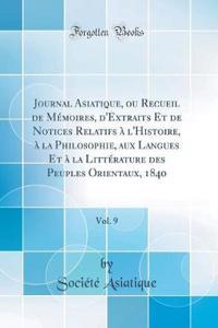 Journal Asiatique, Ou Recueil de Mï¿½moires, d'Extraits Et de Notices Relatifs ï¿½ l'Histoire, ï¿½ La Philosophie, Aux Langues Et ï¿½ La Littï¿½rature Des Peuples Orientaux, 1840, Vol. 9 (Classic Reprint)
