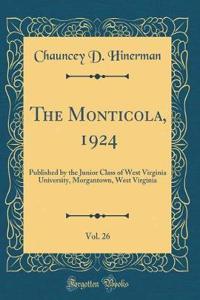 The Monticola, 1924, Vol. 26: Published by the Junior Class of West Virginia University, Morgantown, West Virginia (Classic Reprint)