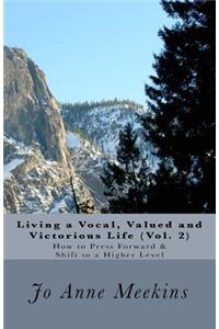 How to Press Forward & Shift to a Higher Level: Living a Vocal, Valued and Victorious Life
