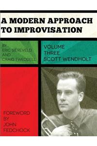 A Modern Approach to Improvisation, Volume 3: The Improvisational Style of Scott Wendholt