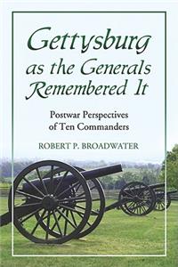 Gettysburg as the Generals Remembered It