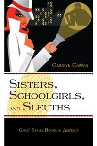 Sisters, Schoolgirls, and Sleuths