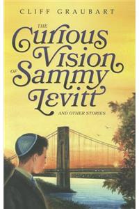 The Curious Vision Of Sammy Levitt and Other Stories