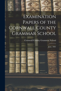 Examination Papers of the Cornwall County Grammar School [microform]