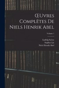 OEuvres Complètes De Niels Henrik Abel; Volume 1