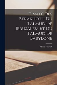 Traité Des Berakhoth Du Talmud De Jérusalem Et Du Talmud De Babylone