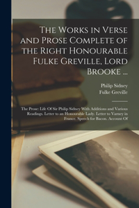 Works in Verse and Prose Complete of the Right Honourable Fulke Greville, Lord Brooke ...