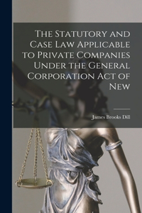Statutory and Case Law Applicable to Private Companies Under the General Corporation Act of New