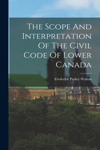 Scope And Interpretation Of The Civil Code Of Lower Canada