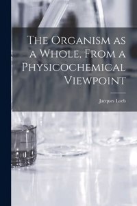 Organism as a Whole, From a Physicochemical Viewpoint