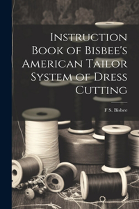 Instruction Book of Bisbee's American Tailor System of Dress Cutting