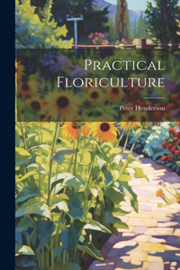 Practical Floriculture