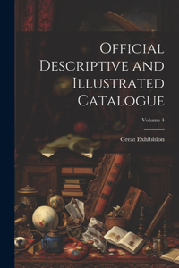 Official Descriptive and Illustrated Catalogue; Volume 4