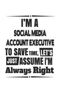 I'm A Social Media Account Executive To Save Time, Let's Just Assume I'm Always Right