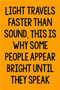 Light Travels Faster Than Sound. This Is Why Some People Appear Bright Until They Speak