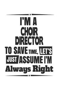 I'm A Choir Director To Save Time, Let's Just Assume I'm Always Right