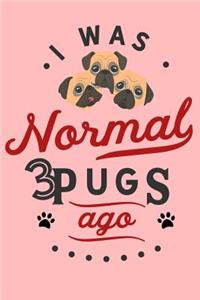 I Was Normal 3 Pugs Ago: Dog And Puppy Lined Journal