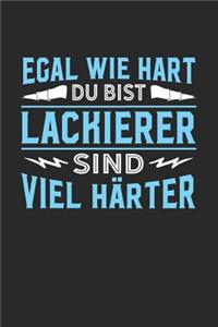 Egal wie hart du bist Lackierer sind viel härter