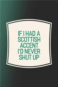If I Had A Scottish Accent I'd Never Shut Up