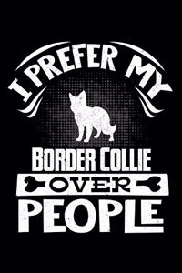 I Prefer My Border Collie Over People: Border Collie Journal Notebook