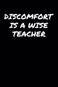 Discomfort Is A Wise Teacher