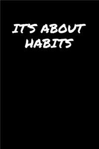 It's About Habits: A soft cover blank lined journal to jot down ideas, memories, goals, and anything else that comes to mind.