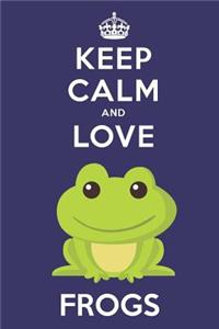 Keep Calm And Love Frogs
