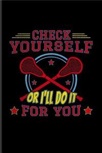 Check Yourself Or I'll Do It For You