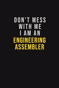 Don't Mess With Me I Am An Engineering assembler