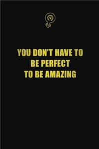 You don't have to be perfect to be amazing