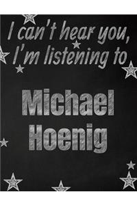 I can't hear you, I'm listening to Michael Hoenig creative writing lined notebook