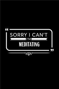Sorry I Can't I Am Meditating