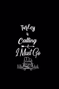 Turkey Is Calling & I Must Go