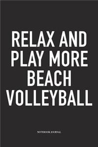 Relax and Play More Beach Volleyball
