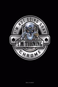 I'm Not Going Gray I'm Turning Chrome