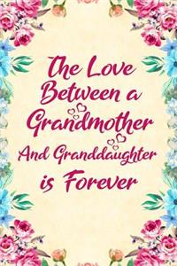 The love between a Grandmother and Granddaughter is forever: Notebook to Write in for Mother's Day, mothers day gifts for grandma, grandma journal, grandma notebook, mother's day gifts for nana